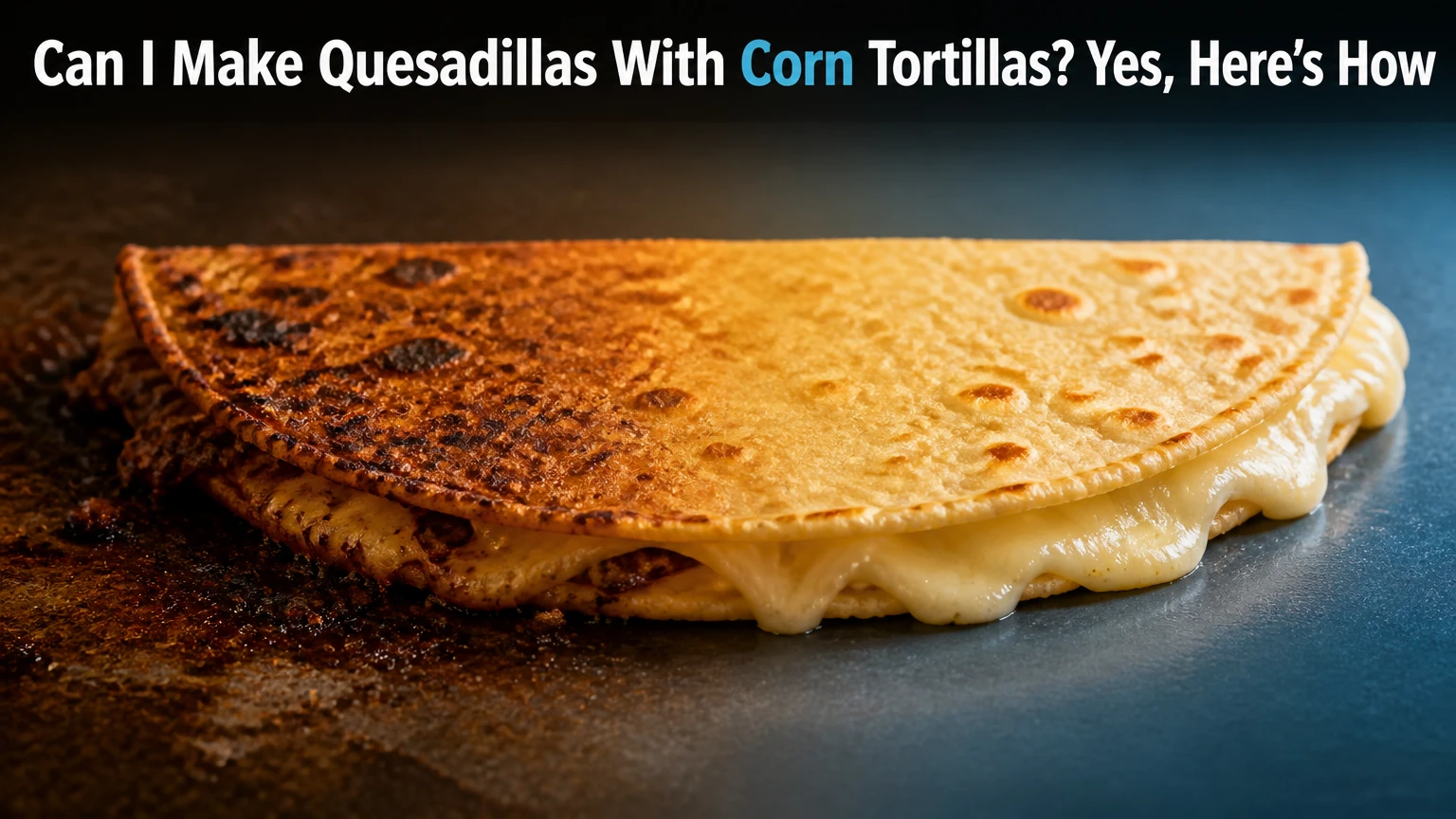 can i make quesadillas with corn tortillas