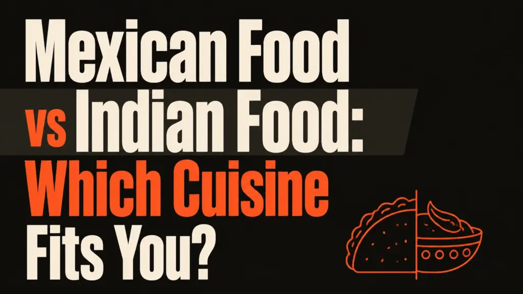 mexican food vs indian food